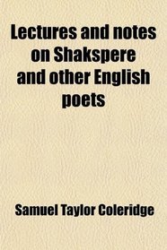 Lectures and notes on Shakspere and other English poets