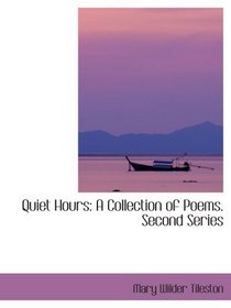 Quiet Hours: A Collection of Poems. Second Series