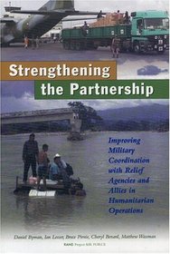 A Stronger Partnership: Improving Military Cooperation with Relief Agencies and Allies in Humanitarian Crises