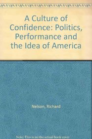 A Culture of Confidence: Politics, Performance and the Idea of America