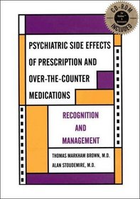 Psychiatric Side Effects of Prescription and Over-The-counter Medications: Recognition and Management (With CD-ROM for Windows and Macintosh)