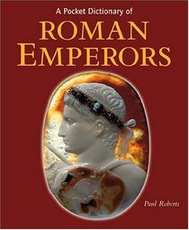 A Pocket Dictionary of Roman Emperors (Getty Trust Publications: J. Paul Getty Museum)
