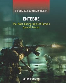 Entebbe: The Most Daring Raid of Israel's Special Forces (The Most Daring Raids in History)
