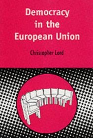 Democracy in the European Union (Contemporary European Studies)