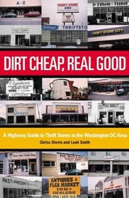 Dirt Cheap, Real Good: A Highway Guide to Thrift Stores in the Washington, D.C. Area (Capital Hometown Guides Book)