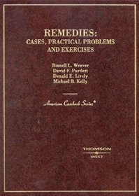 Remedies: Cases, Practical Problems and Exercises (American Casebook Series)