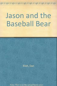 Jason and the Baseball Bear:  A Little Leaguer Gets Help From a Most Unusal Coach!