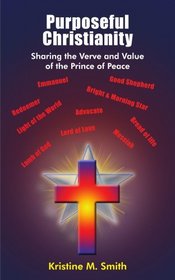 Purposeful Christianity: Sharing the Verve and Value of the Prince of Peace
