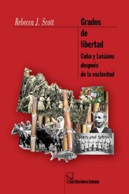 Grados de Libertad / Degrees of Freedom: Cuba Y Luisiana Despues De La Esclavitud / Cuba and Louisiana After Slavery (Spanish Edition)