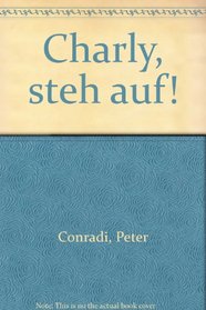 Charly, steh auf! (German Edition)