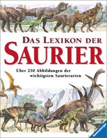 Das Lexikon der Saurier. Mit 250 Abbildungen der wichtigsten Saurierarten.