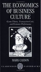The Economics of Business Culture: Game Theory, Transaction Costs, and Economic Performance (Clarendon Paperbacks)
