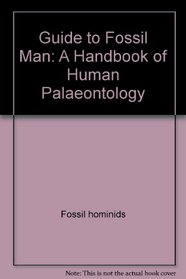 Guide to fossil man: A handbook of human palaeontology