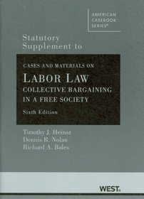 Statutory Supplement to Cases and Materials on Labor Law: Collective Bargaining in a Free Society, 6th (American Casebook)