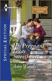 His Pregnant Texas Sweetheart (Peach Leaf, Texas, Bk 3) (Harlequin Special Edition, No 2406)