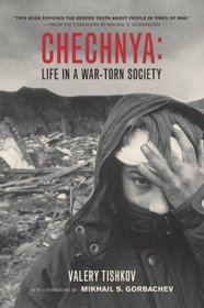 Chechnya : Life in a War-Torn Society (California Series in Public Anthropology)