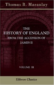The History of England from the Accession of James II: Volume 3
