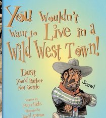You Wouldn't Want To Live In A Wild West Town (Turtleback School & Library Binding Edition)