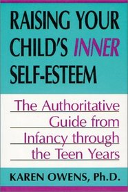 Raising Your Child's Inner Self-Esteem: The Authoritative Guide from Infancy Through the Teen Years