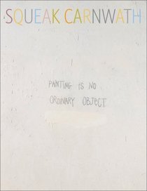 Squeak Carnwath: Painting Is No Ordinary Object