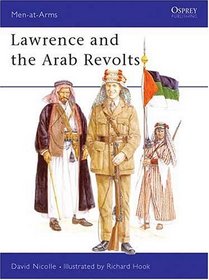 Lawrence and the Arab Revolts 1914-18 (Men at Arms Series, 208)