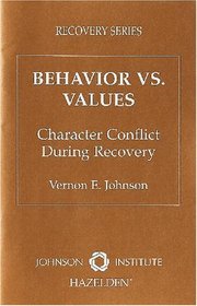 Behavior Vs. Values: Character Conflict During Recovery (Johnson Institute Recovery Series)