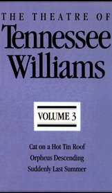 The Theatre of Tennessee Williams: Cat on a Hot Tin Roof/Orpheus Descending/Suddenly Last Summer