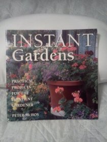 Instant Gardens: Practical Projects for the Impatient Gardener