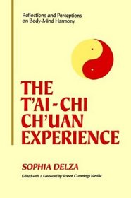 The Tai-Chi Chuan Experience: Reflections and Perceptions on Body-Mind Harmony : Collected Essays Form-Spirit Philosophy-Structure
