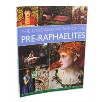 The Lives and Works of the Pre-Raphaelites
