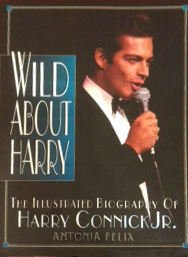 Wild About Harry: The Illustrated Biography of Harry Connick Jr