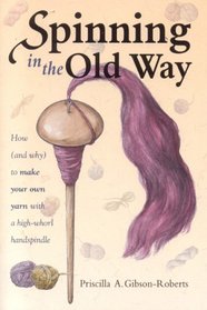 Spinning in the Old Way: How (and Why) To Make Your Own Yarn With A High-Whorl Handspindle