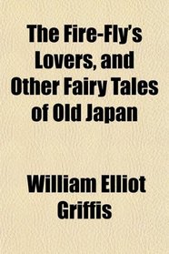 The Fire-Fly's Lovers, and Other Fairy Tales of Old Japan