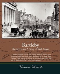 Bartleby, The Scrivener - A Story of Wall-Street