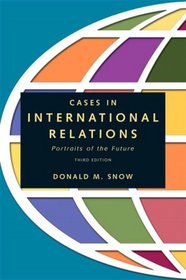 Cases in International Relations: Portraits of the Future (3rd Edition)