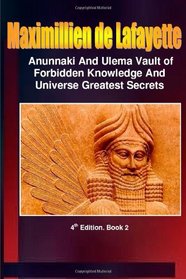 Anunnaki and Ulema-Anunnaki Vault of Forbidden Knowledge and Universe Greatest Secrets. Book 2