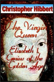 The Virgin Queen: Elizabeth I, Genius Of The Golden Age