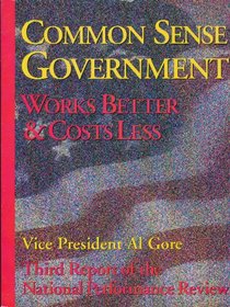 Common Sense Government: Works Better and Costs Less: National Performance Review (3rd Report)