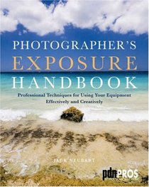 Photographer's Exposure Handbook: Professional Techniques for Using Your Equipment Effectively and Creatively