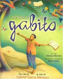 My Name Is Gabito/Mi Llamo Gabito: The Life of Gabriel Garcia Marquez/La Vida De Gabriel Garcia Marquez