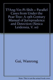 T8Ang-Yin-Pi-Shih = Parallel Cases from Under the Pear-Tree: A 13th Century Manual of Jurisprudence and Detection (Sinica Leidensia, V. 10)