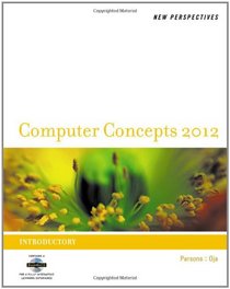 New Perspectives on Computer Concepts 2012: Introductory (New Perspectives (Course Technology Paperback))