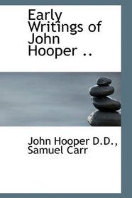 Early Writings of John Hooper ..