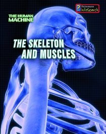 The Skeleton and Muscles (The Human Machine)