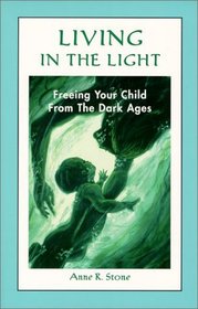 Living in the Light: Freeing Your Child from the Dark Ages
