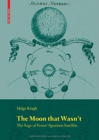 The Moon that Wasn't: The Saga of Venus' Spurious Satellite (Science Networks. Historical Studies)