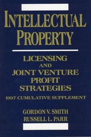Intellectual Property: Licensing and Joint Venture Profit Strategies : 1997 Cumulative Supplement