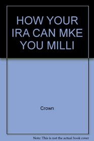 How Your IRA Can Mke You MILLI