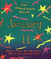 The Birth Date Book January 11: What Your Birthday Reveals About You (Birth Date Books)