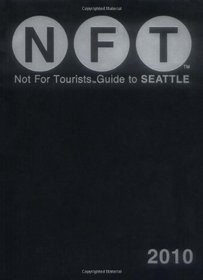 Not for Tourists Guide to Seattle 2010  (Not for Tourists Guidebook)